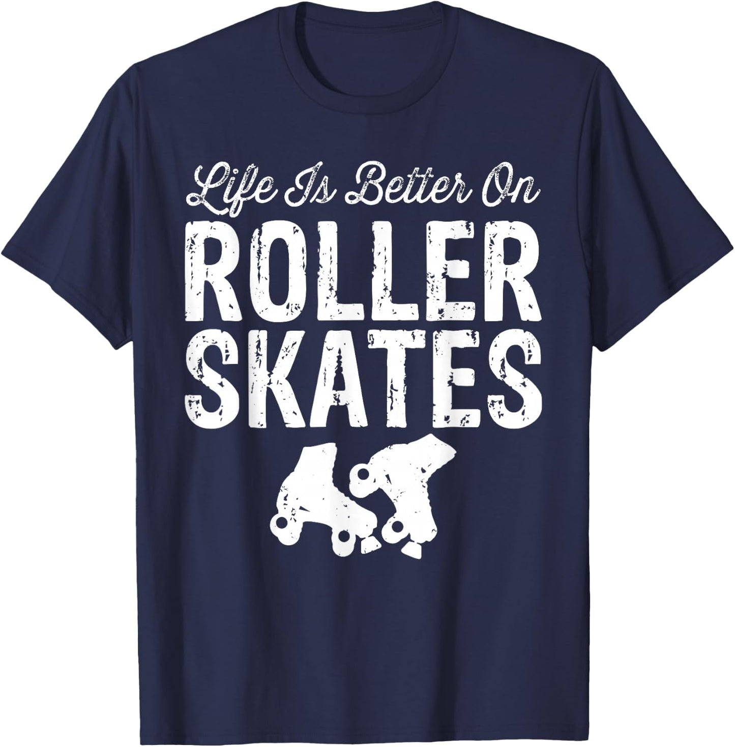 Life is Better on Roller Skates Funny T-Shirt - T-Shirt | Navy