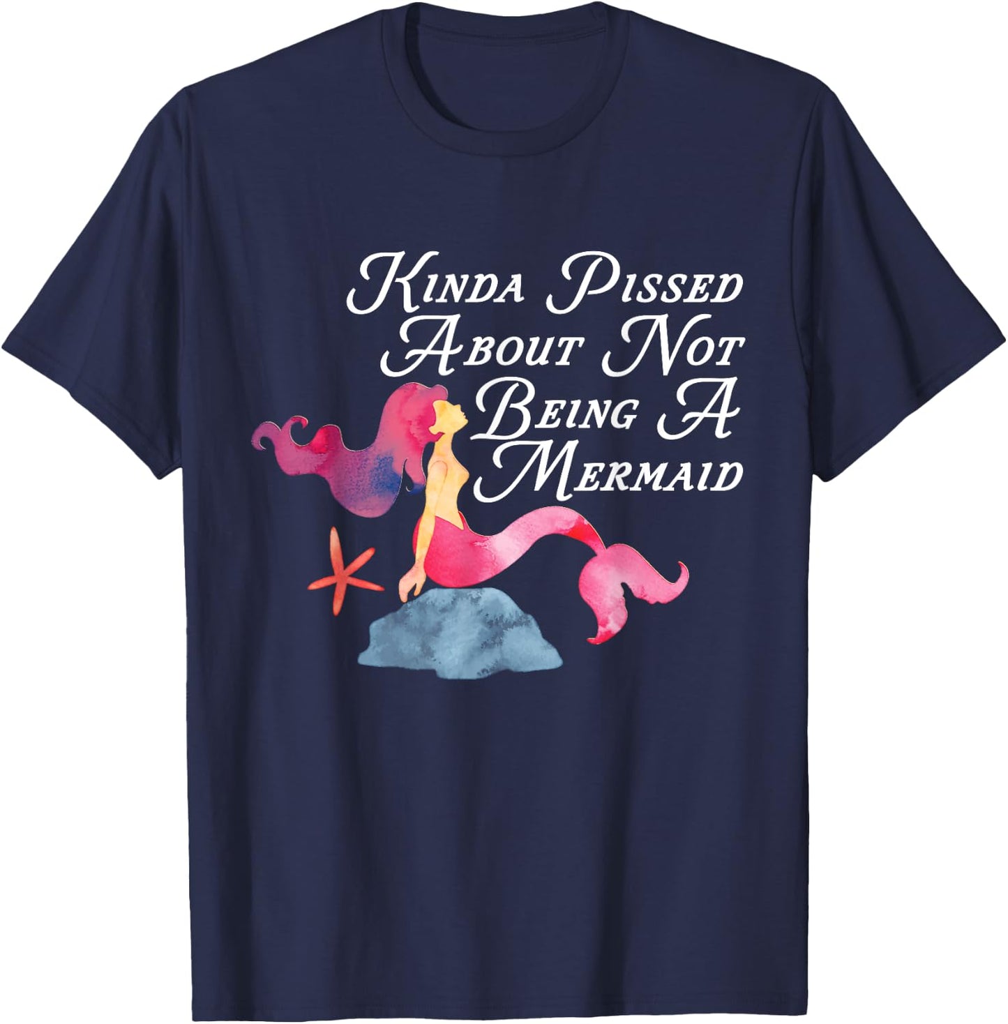 Kinda Pissed About Not Being A Mermaid Funny Magical T-Shirt - T-Shirt | Navy