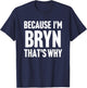 Because I'm Bryn That's Why Am Personalized Name T-Shirt - T-Shirt | Navy