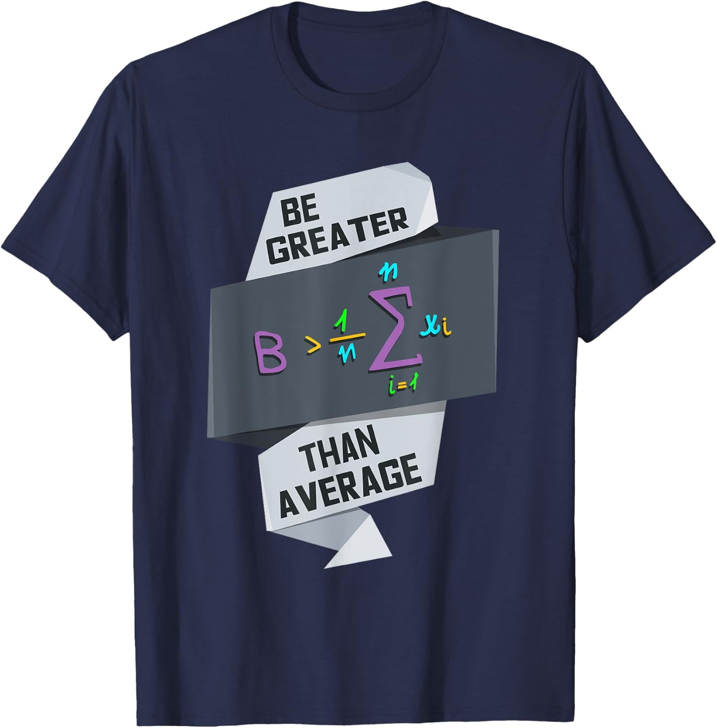 Be Greater Than Average Funny Motivational Math Gift T-Shirt - T-Shirt | Navy