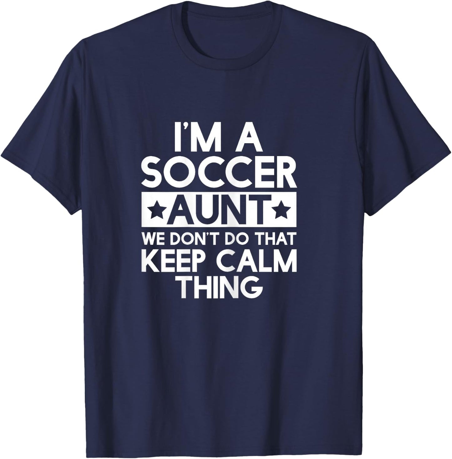 Keep Calm Soccer Aunt Funny Aunts Auntie T Shirt Gifts T-Shirt - T-Shirt | Navy