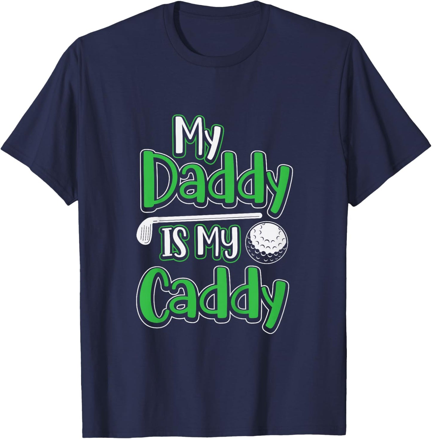 Daddy Is My Caddy Cute Kids Golfer Golf Club Course Gift T-Shirt - T-Shirt | Navy