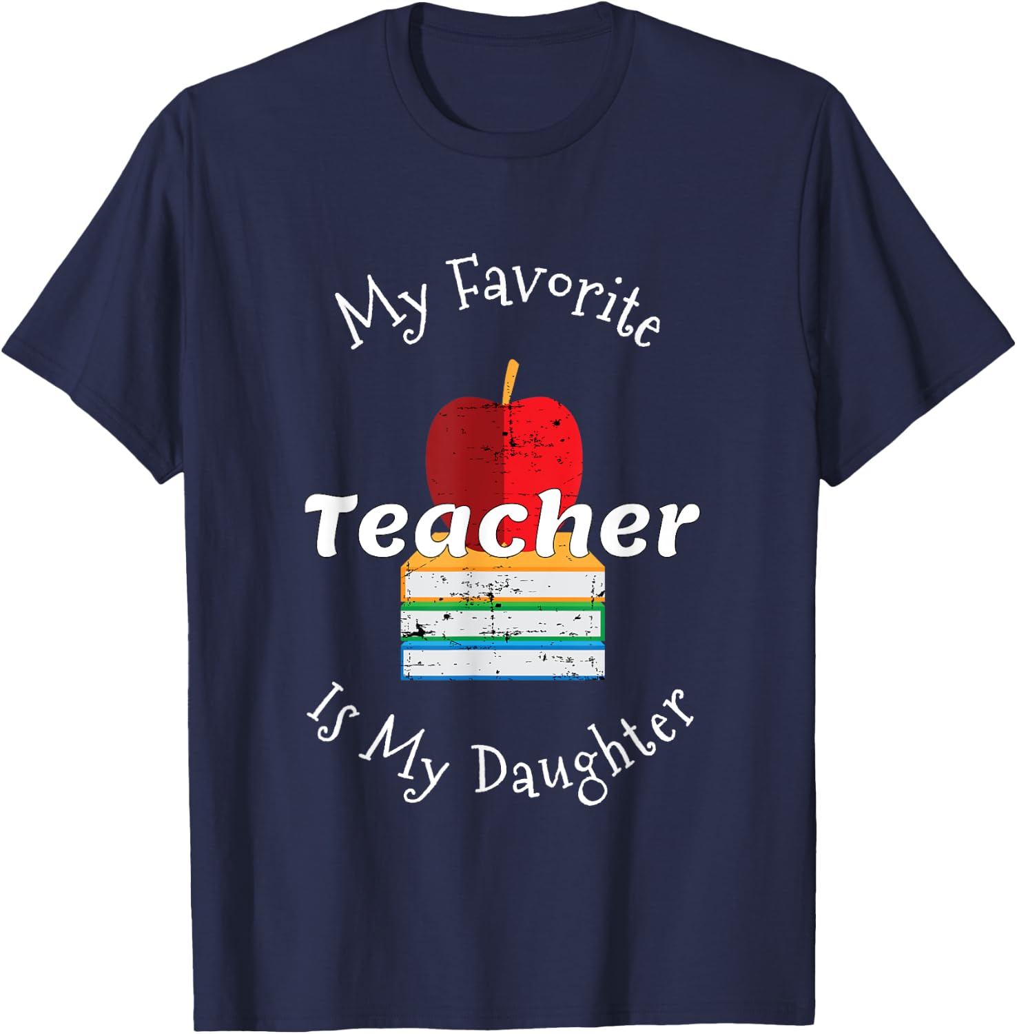 My Favorite Teacher Is My Daughter - Mom of a Teacher T-Shirt - T-Shirt | Navy