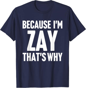 Because I'm Zay That's Why Am Personalized Name T-Shirt - T-Shirt | Navy
