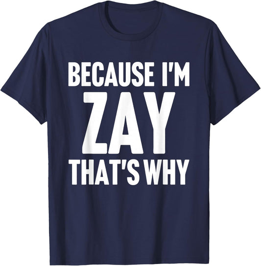 Because I'm Zay That's Why Am Personalized Name T-Shirt - T-Shirt | Navy