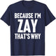 Because I'm Zay That's Why Am Personalized Name T-Shirt - T-Shirt | Navy