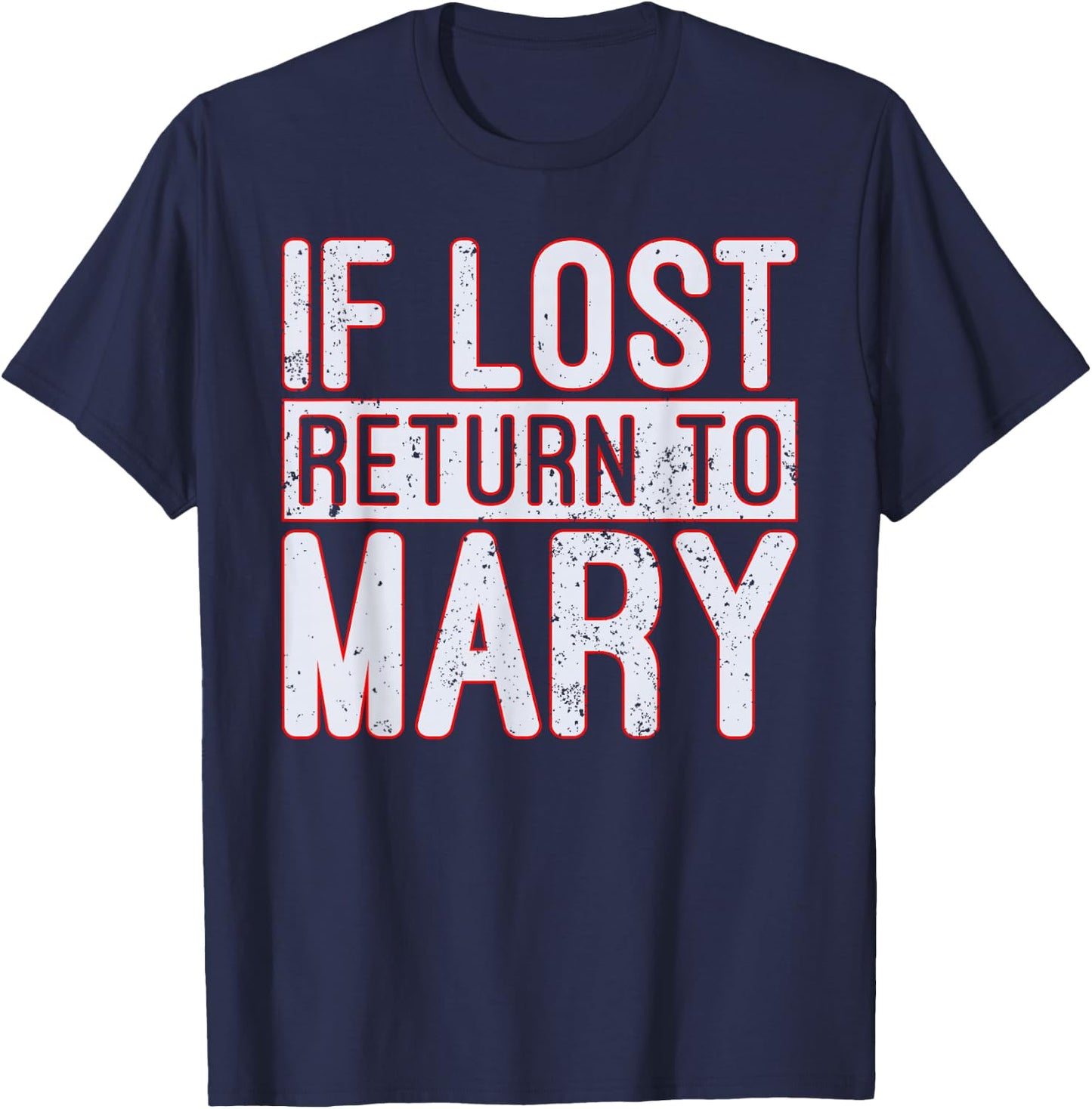 If Lost Return to Mary T Shirt T-Shirt - T-Shirt | Navy