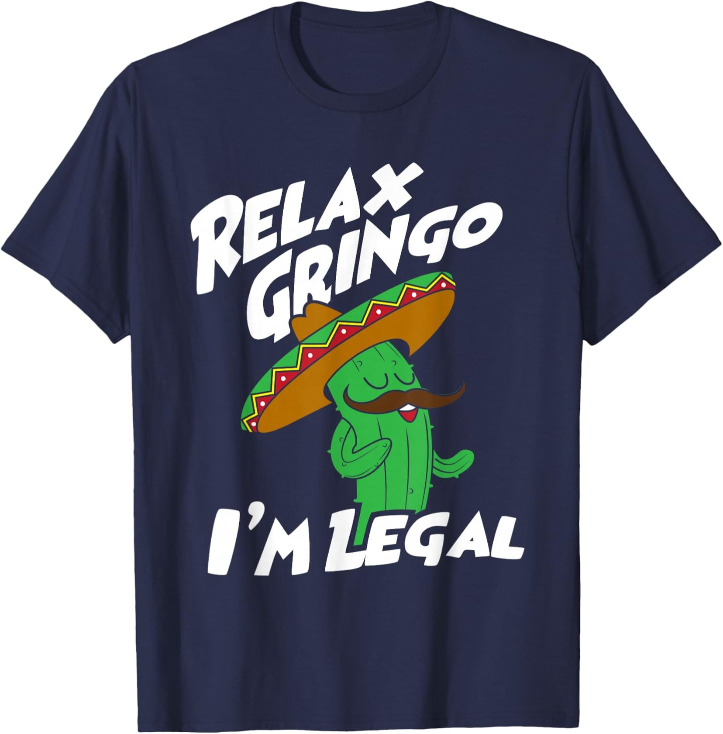 Relax Gringo I'm Legal - Funny Mexican Immigrant T-Shirt - T-Shirt | Navy
