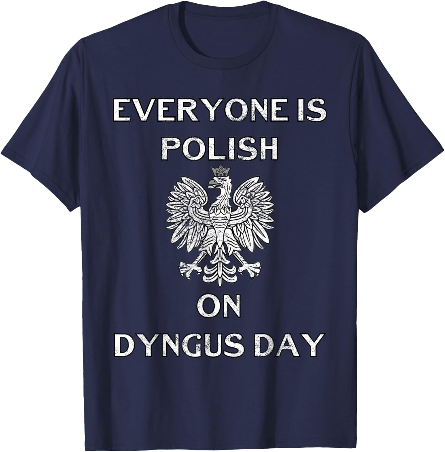 Dyngus Day Capital Shirt Poland Eagle Everyone Is Polish T-Shirt - T-Shirt | Navy