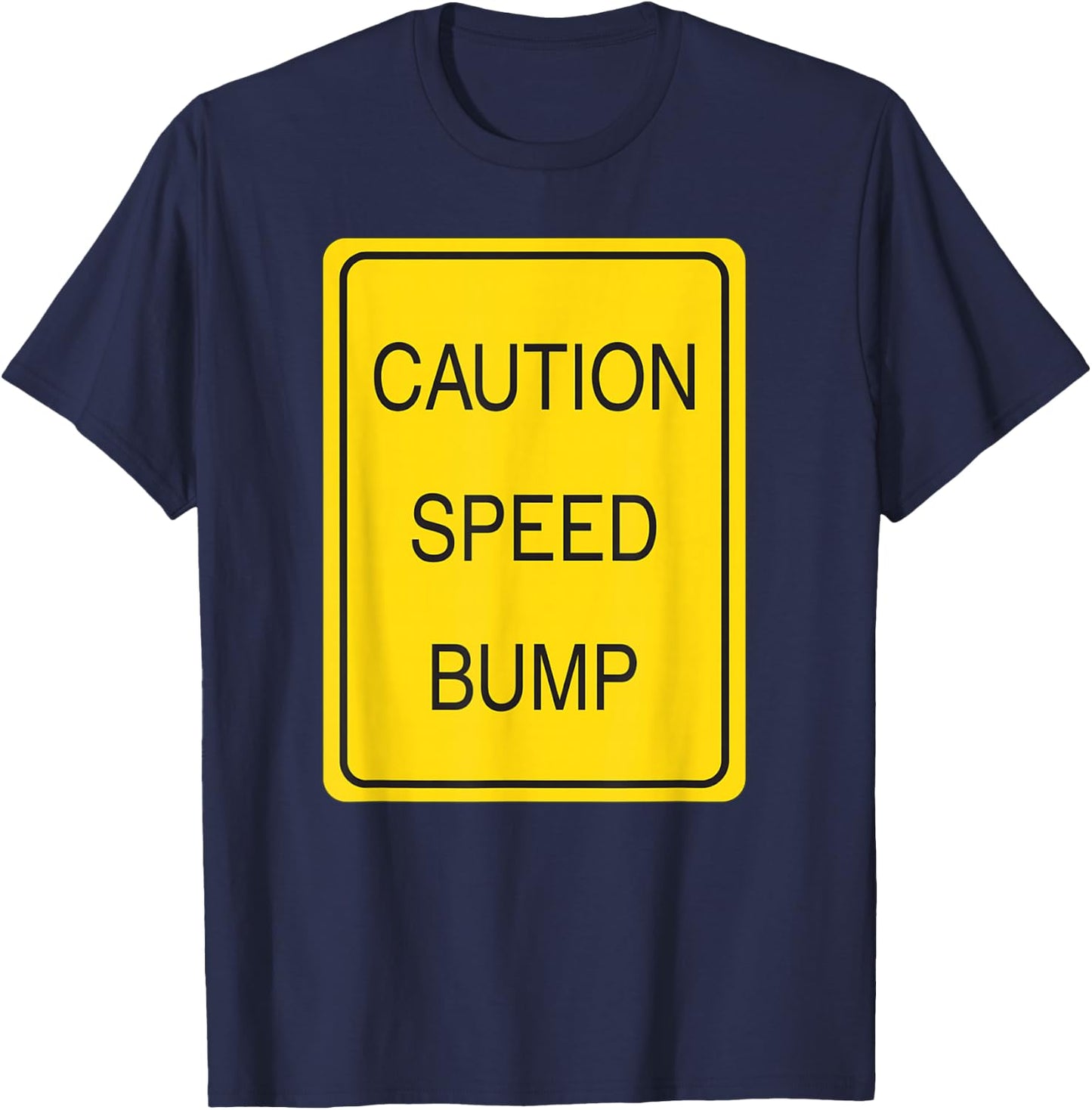 Caution Speed Bump Traffic Sign T Shirt T-Shirt - T-Shirt | Navy