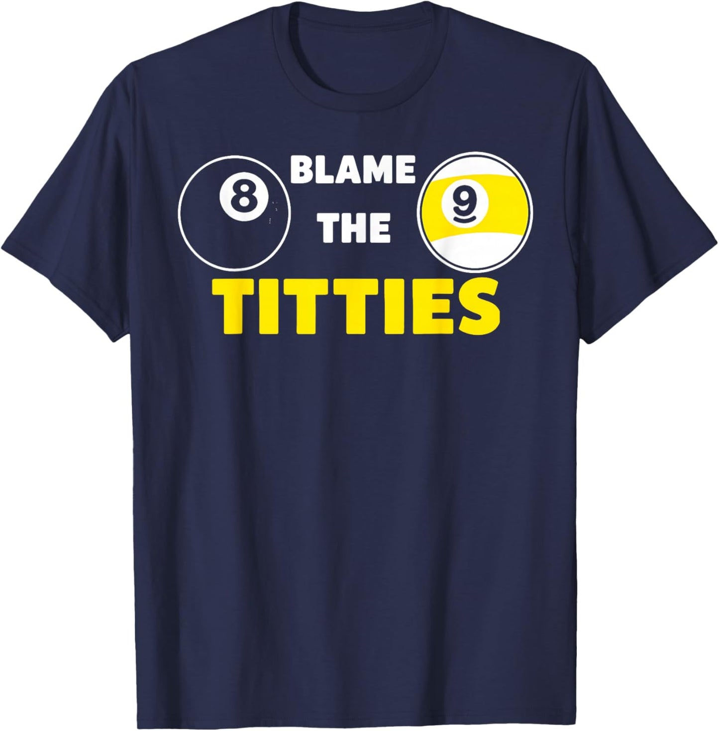 Blame The Titties Pool Funny Pool Player Billiard T-Shirt - T-Shirt | Navy