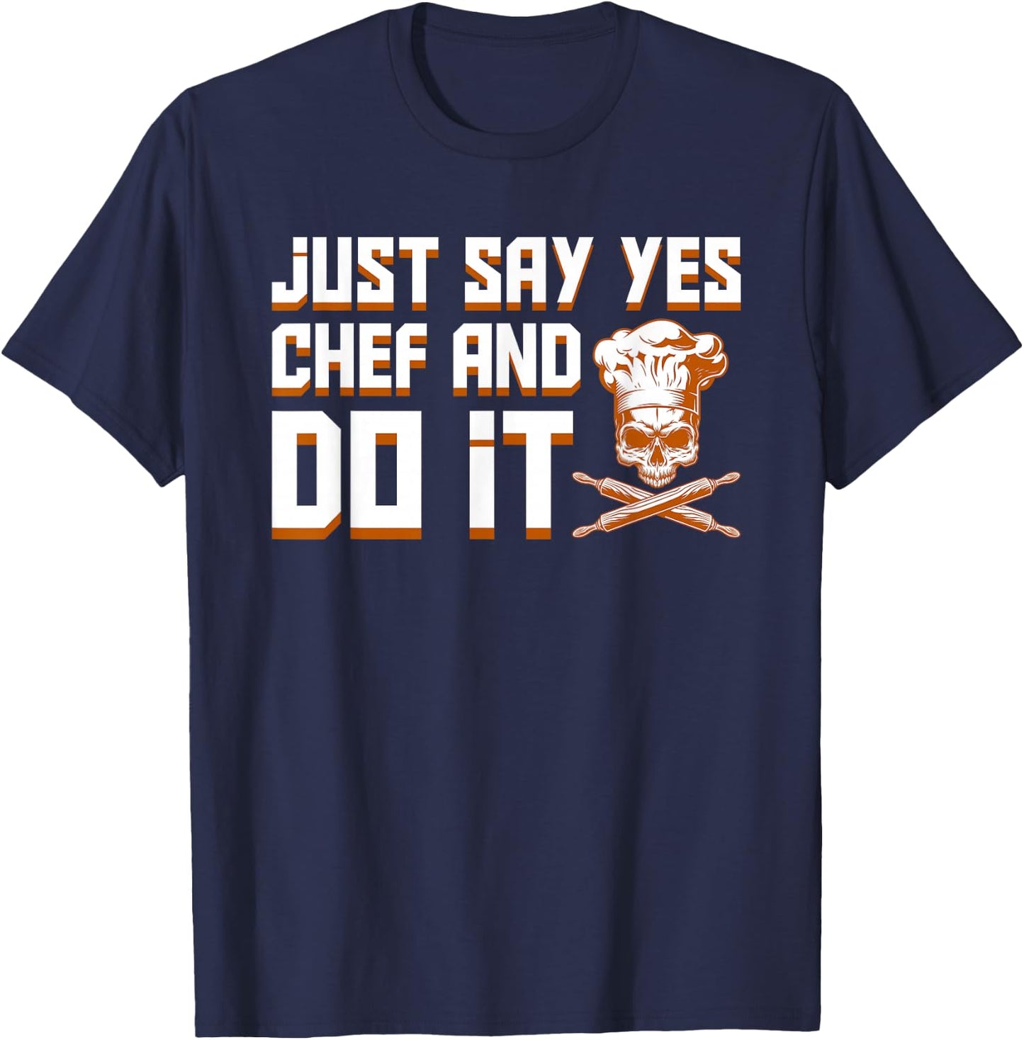 Just Say Yes Chef And Do It Pride Jobs Shirt T-Shirt - T-Shirt | Navy