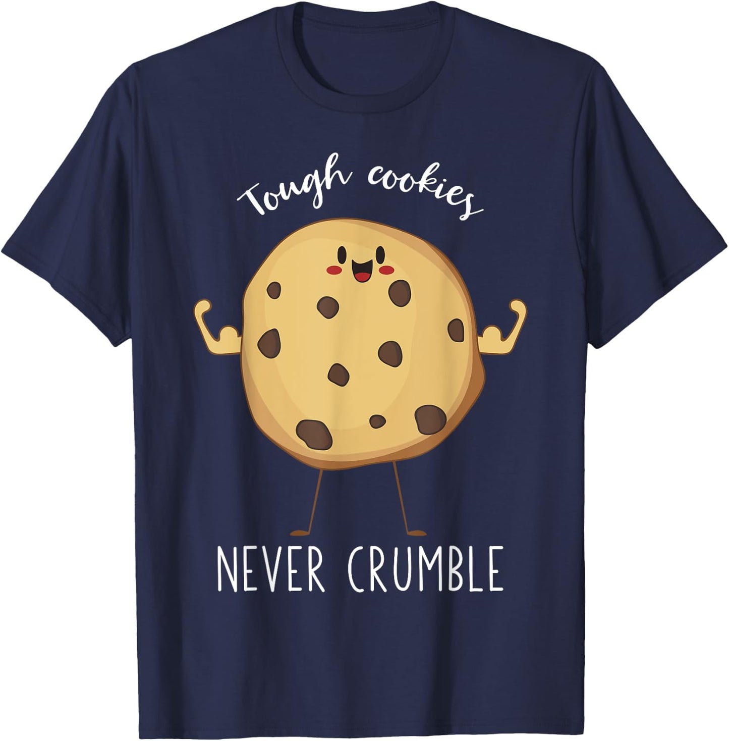 Tough Cookies Never Crumble Awesome Cute Cookie T-Shirt - T-Shirt | Navy