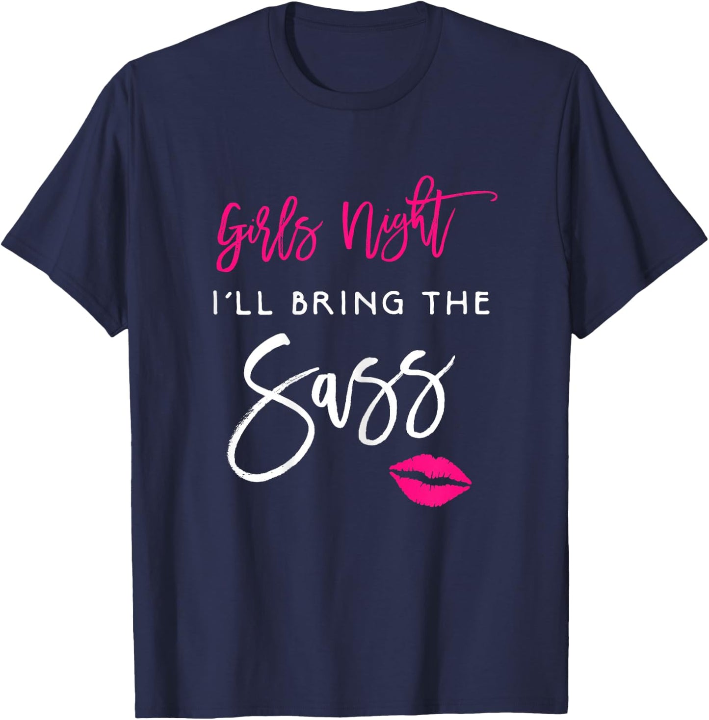 I'll Bring The Sass Shirt Girls Night Party Funny Group T-Shirt - T-Shirt | Navy