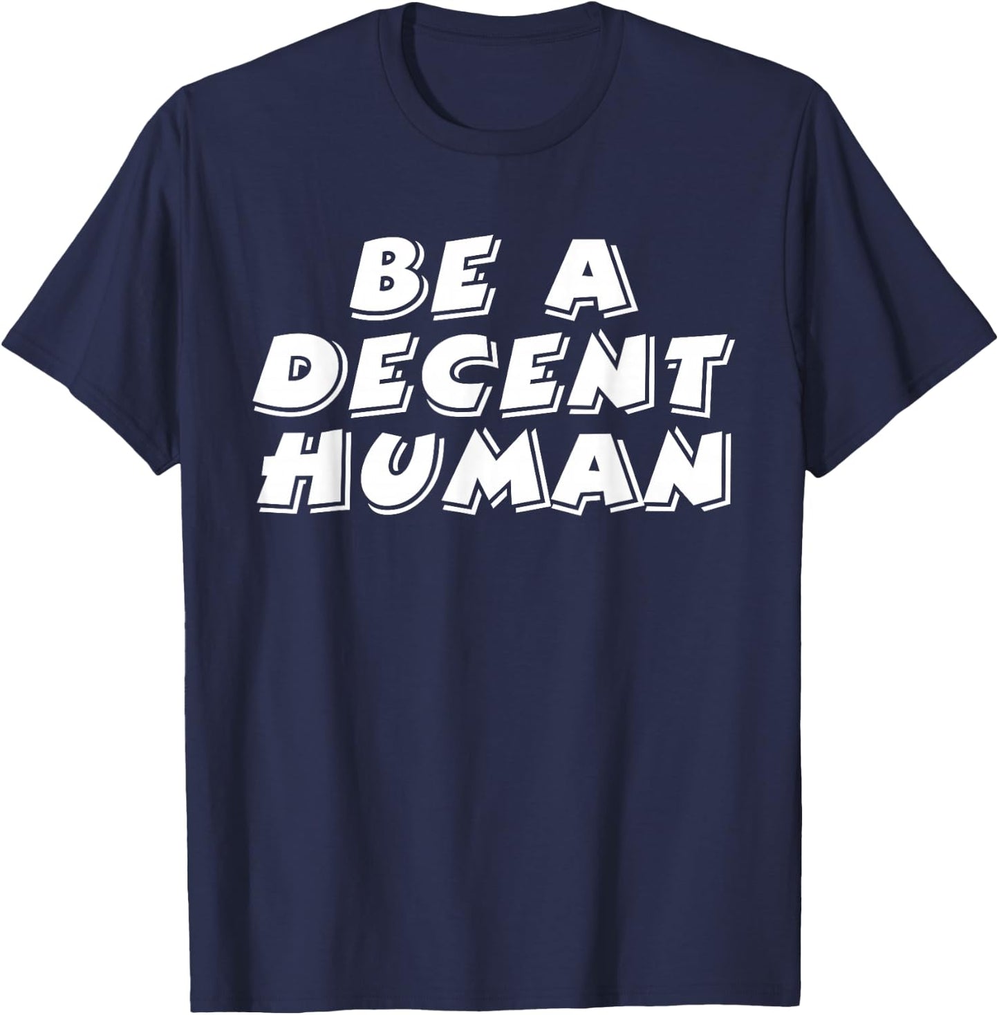 Be A Decent Human Inspiring Motivational T-Shirt - T-Shirt | Navy