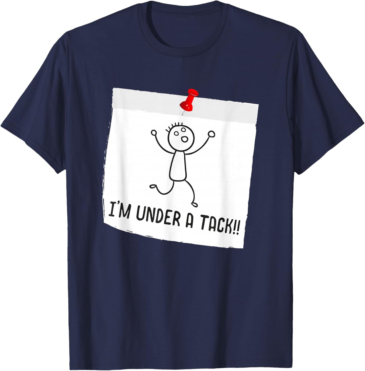I'm Under A Tack, Attack Funny Stick Figure Person T-Shirt - T-Shirt | Navy