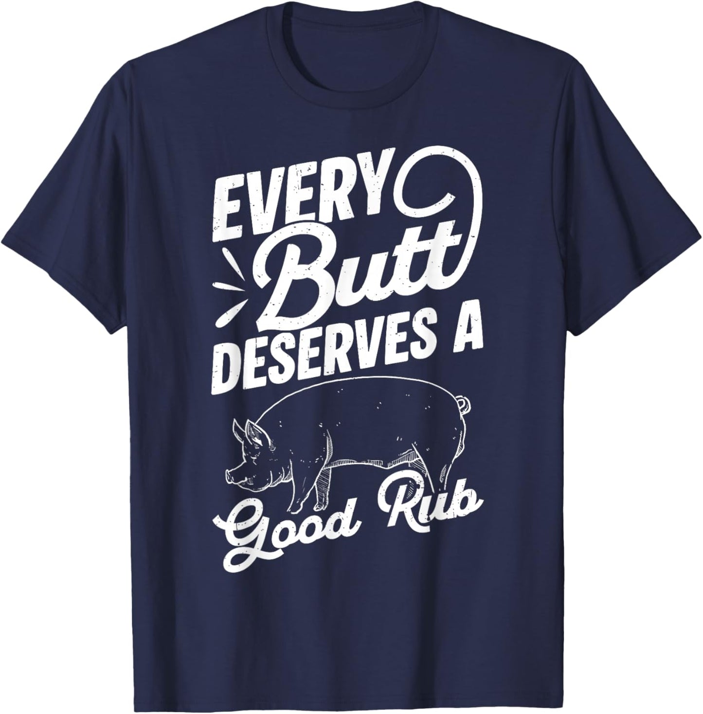 Every Butt Deserves A Good Rub Funny BBQ T-Shirt - T-Shirt | Navy
