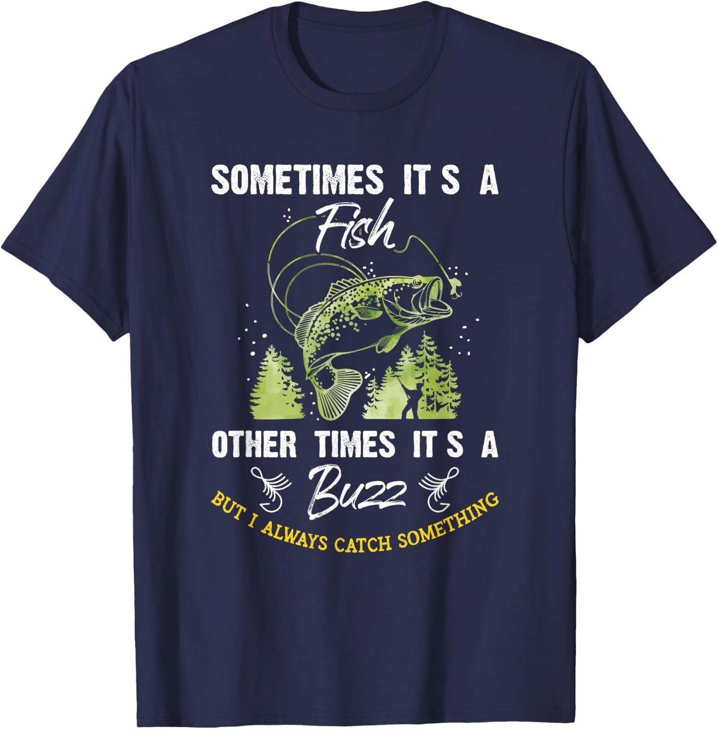 Sometimes Its a Fish - Buzz Fishing Lover - Fishermen Gift T-Shirt - T-Shirt | Navy