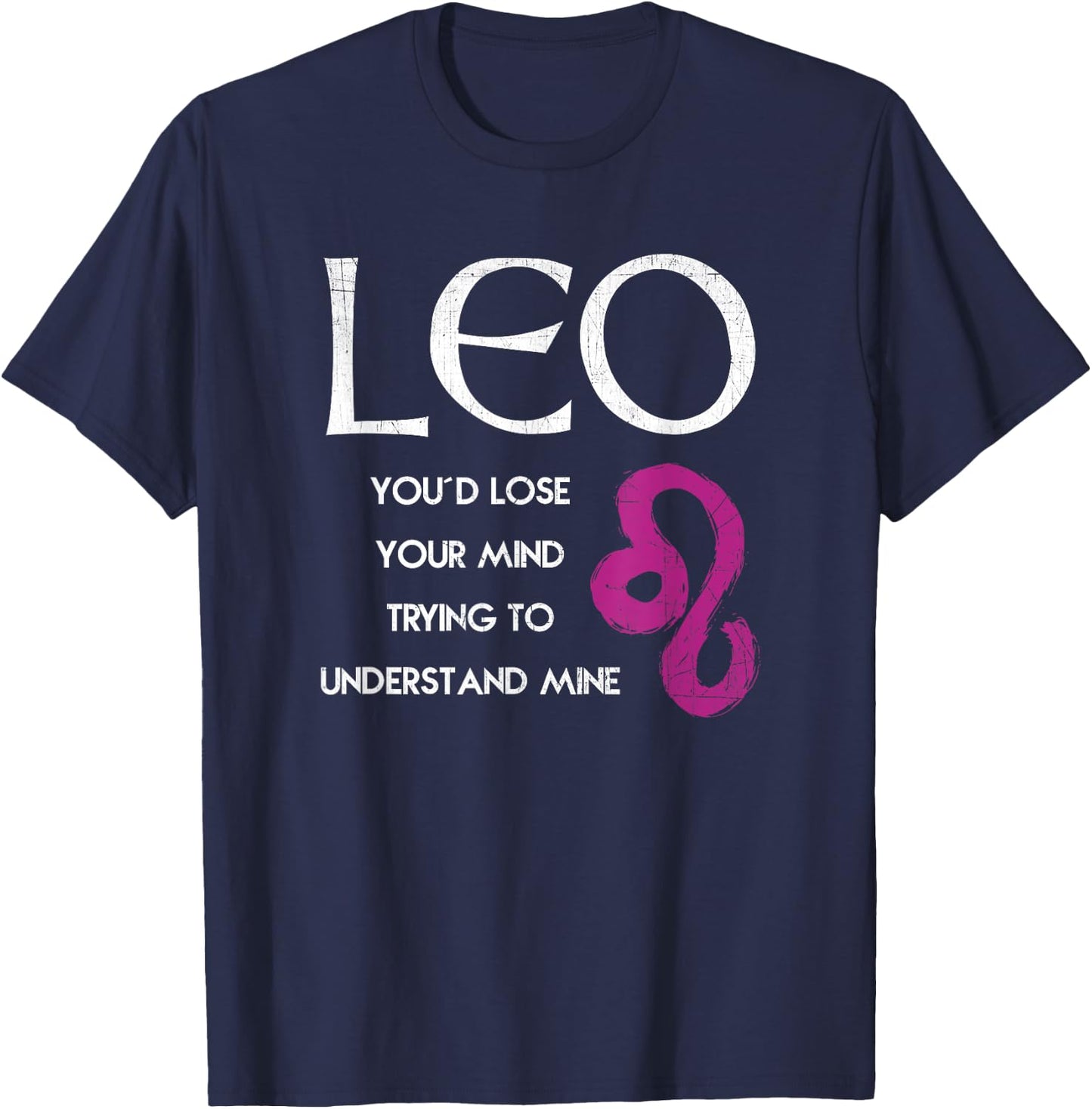 Leo Lion - Lose Your Mind Trying Understand Me T Shirt T-Shirt - T-Shirt | Navy