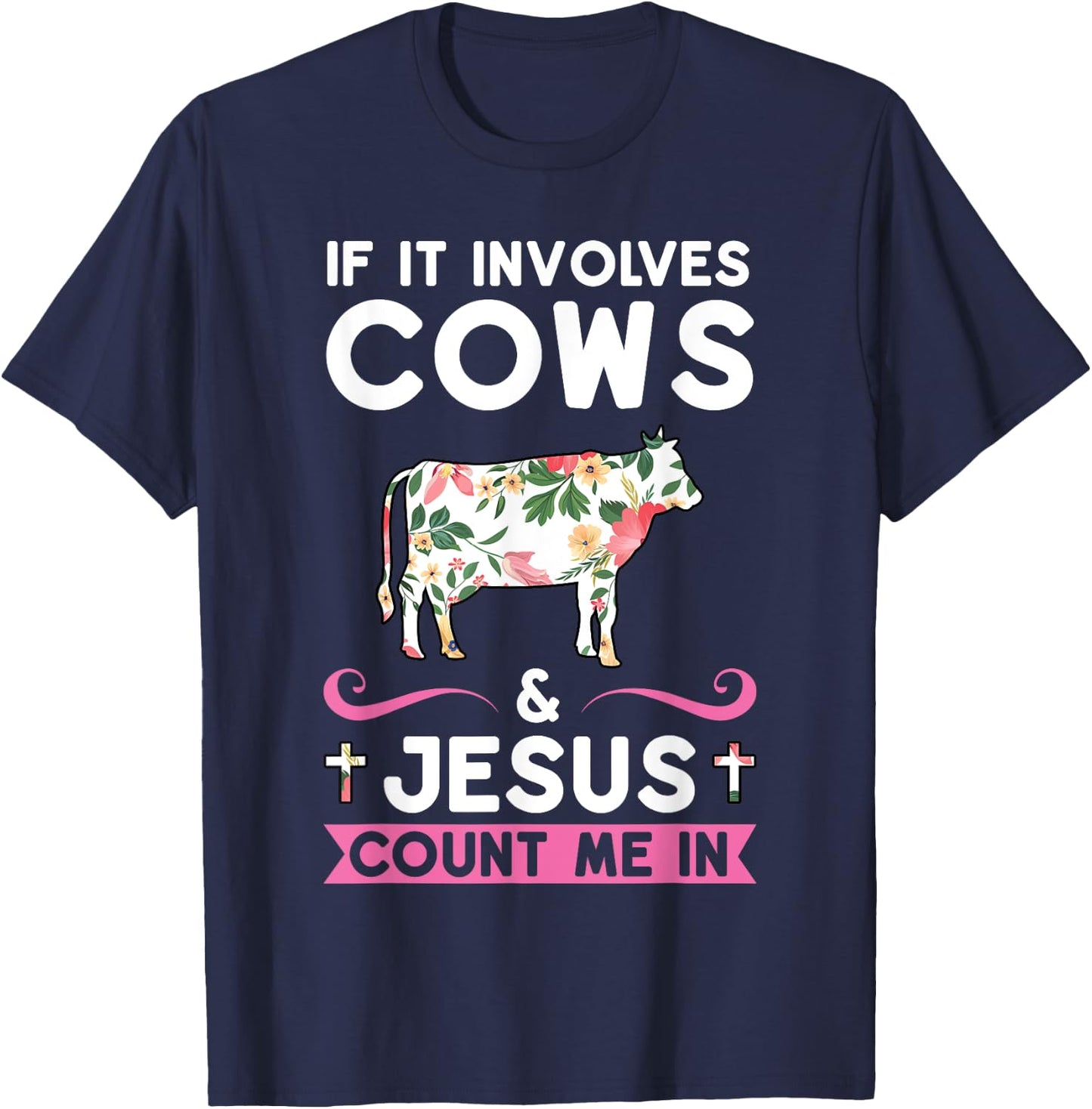 If it Involves Cows & Jesus Count Me in Cows T-Shirt - T-Shirt | Navy