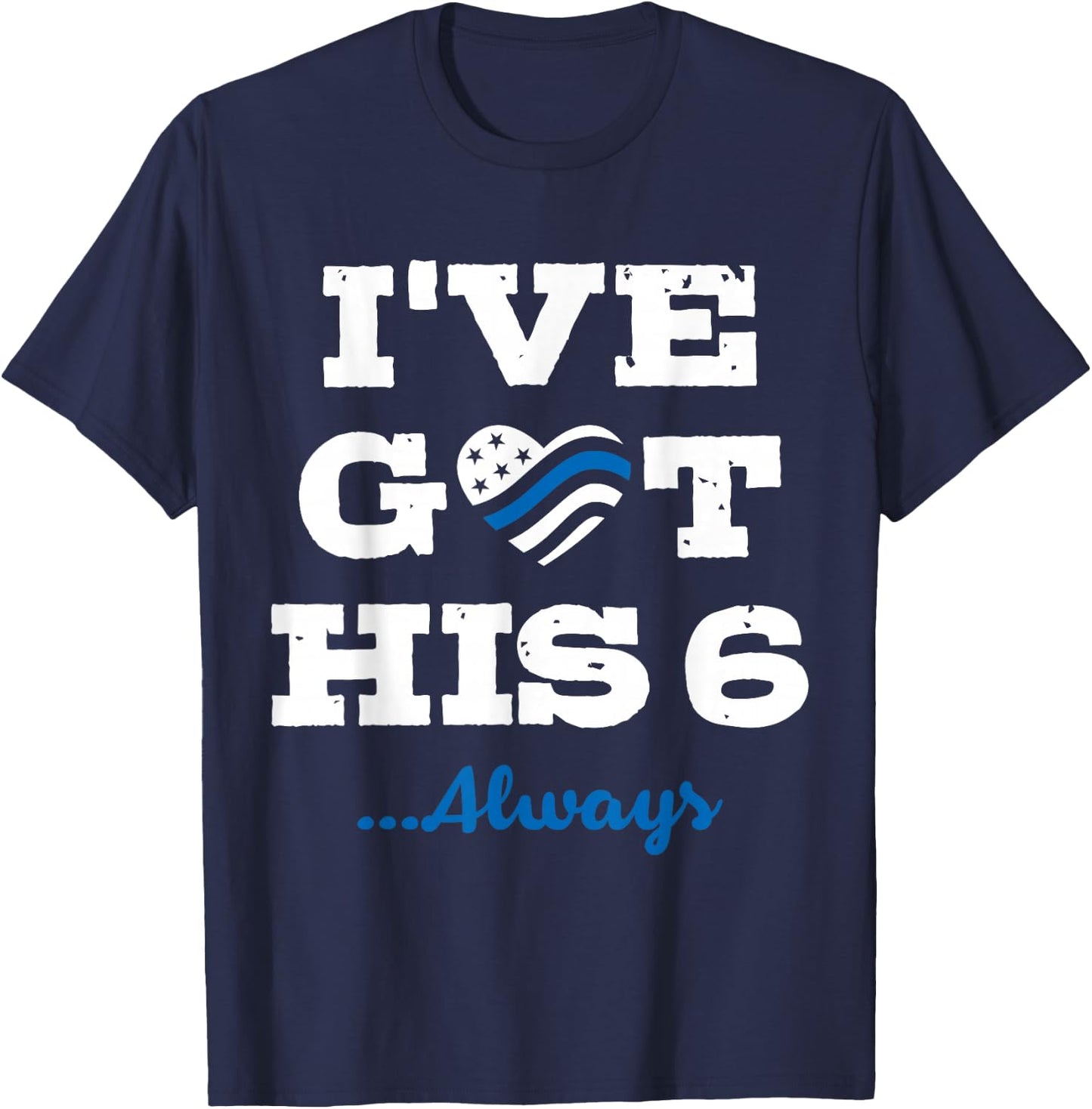 I've Got His Six Always Law Enforcement T-Shirt - T-Shirt | Navy