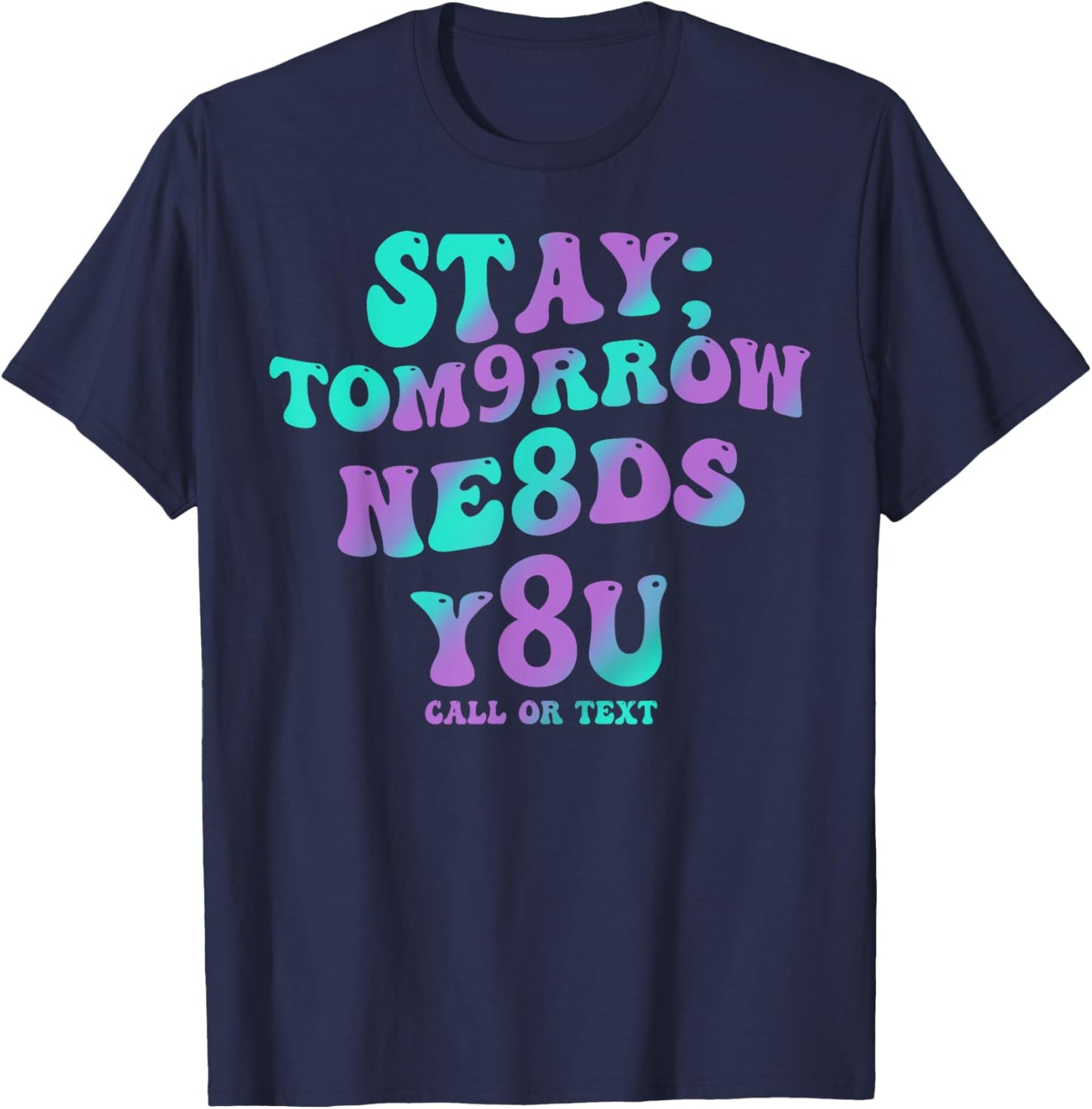 Stay Tomorrow Needs You 988 Suicide Prevention Awareness T-Shirt - T-Shirt | Navy