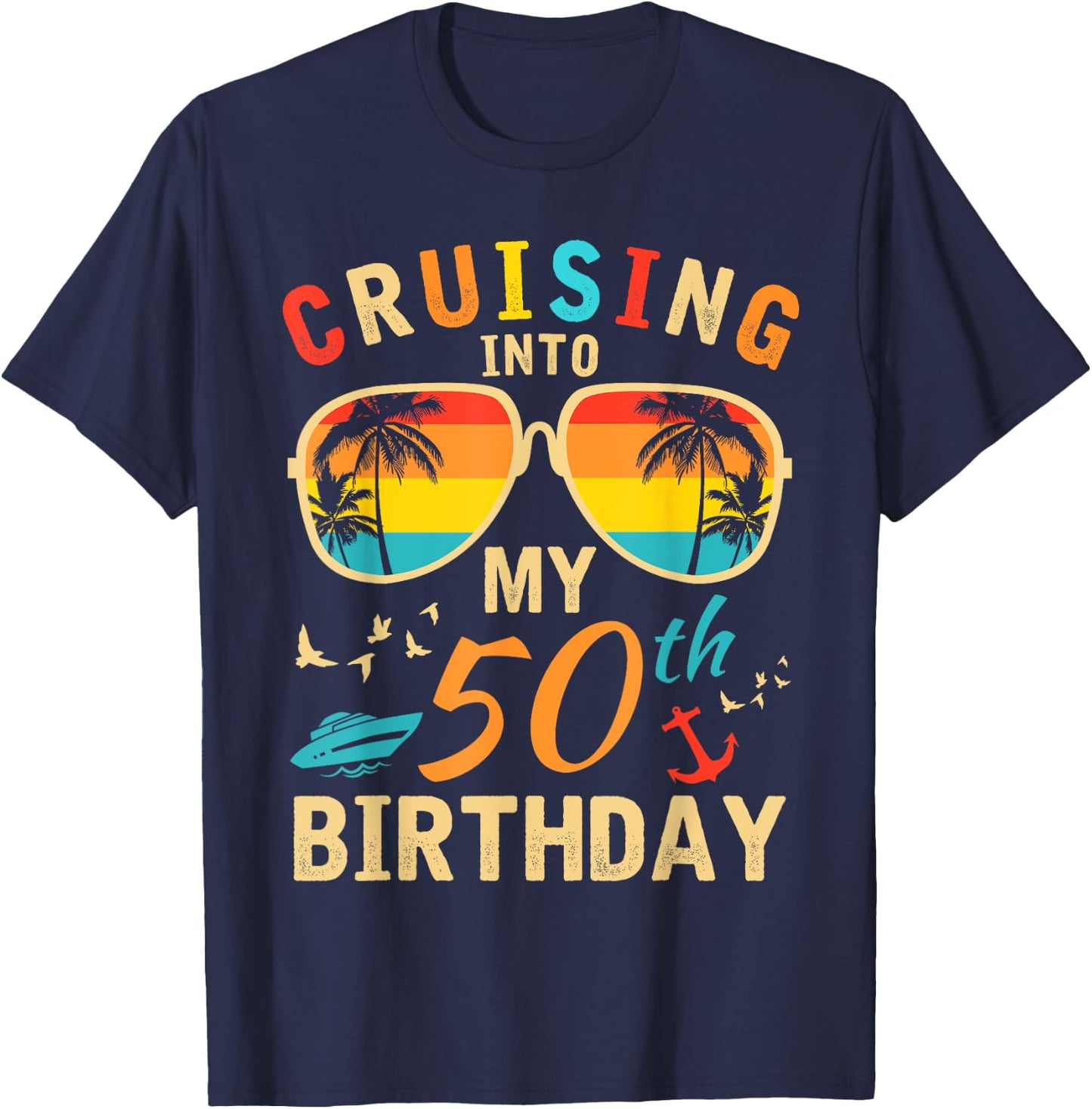 Cruising Into My 50th Birthday 50 Year Old Birthday Cruise T-Shirt - T-Shirt | Navy