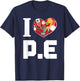 I LOVE P.E. For Gym Teachers. Men Women Girls Kids T-Shirt - T-Shirt | Navy