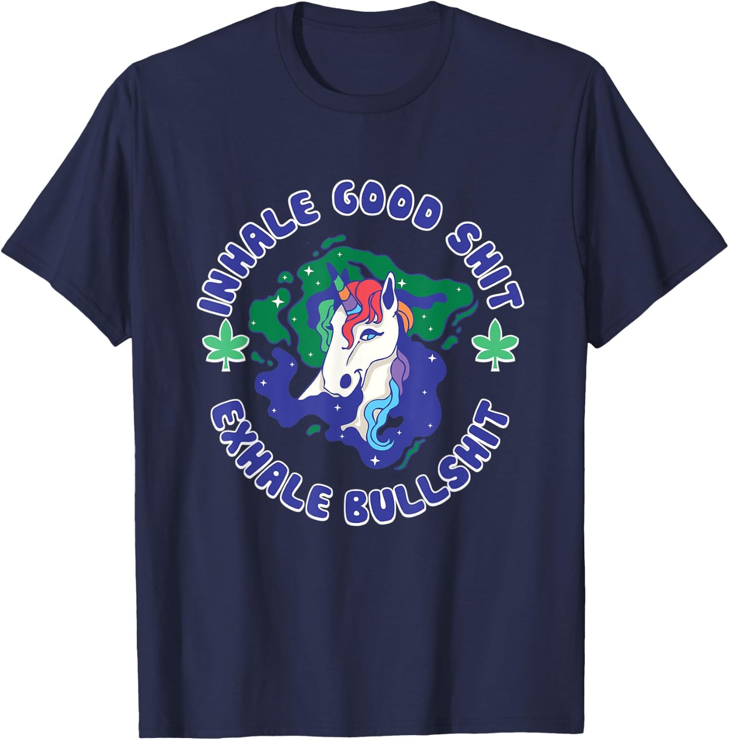 Inhale Good Shit Exhale Bullshit Unicorn Smoke Weed Cannabis T-Shirt - T-Shirt | Navy