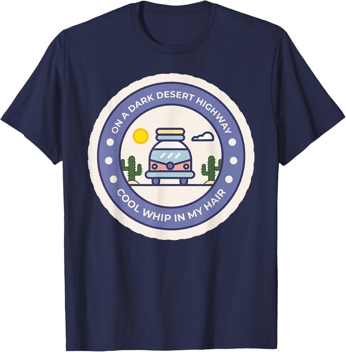 On A Dark Desert Highway Cool Whip In My Hair T-Shirt - T-Shirt | Navy
