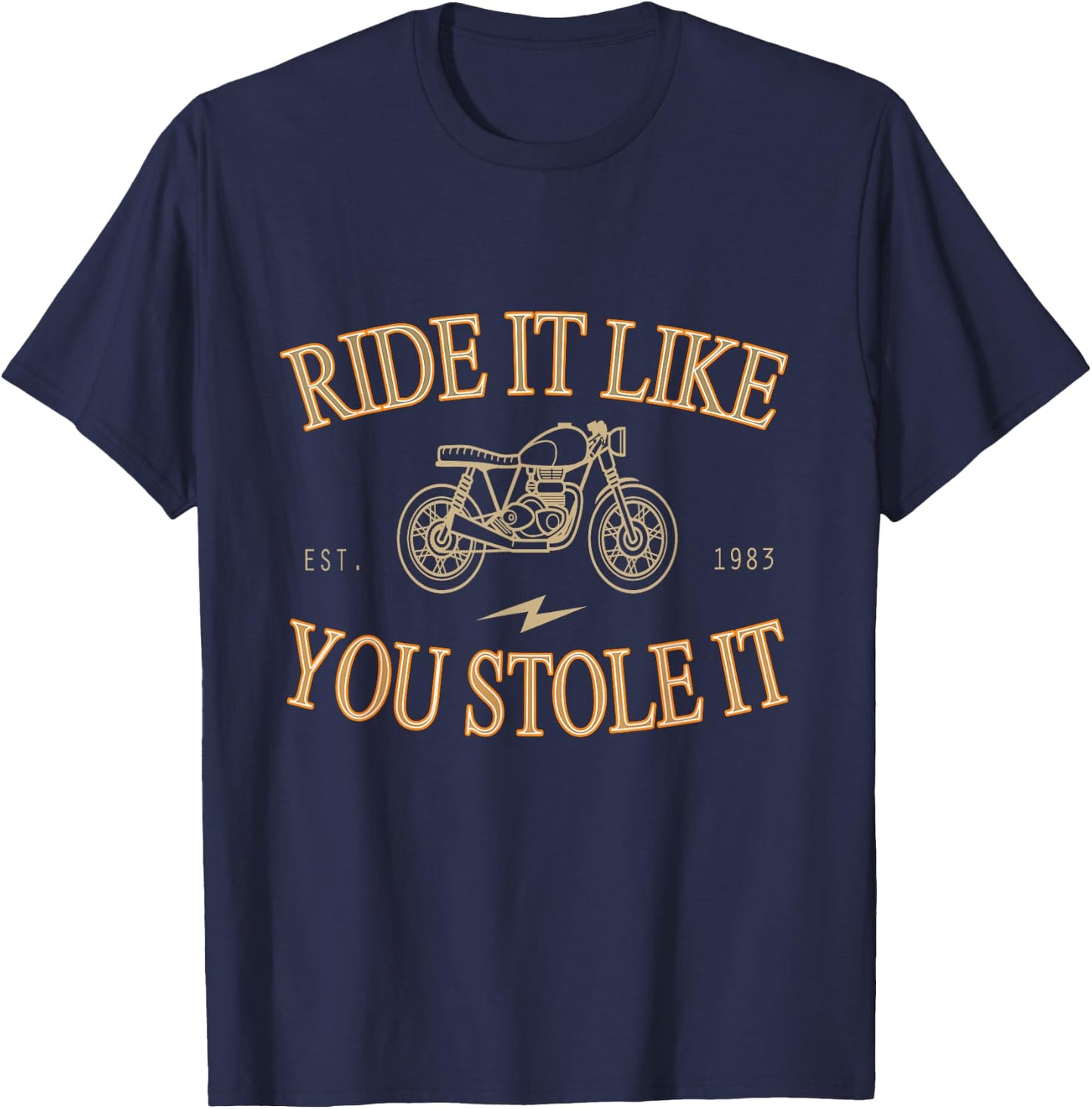Ride It Like You Stole It Motorcycle Shirt T-Shirt - T-Shirt | Navy