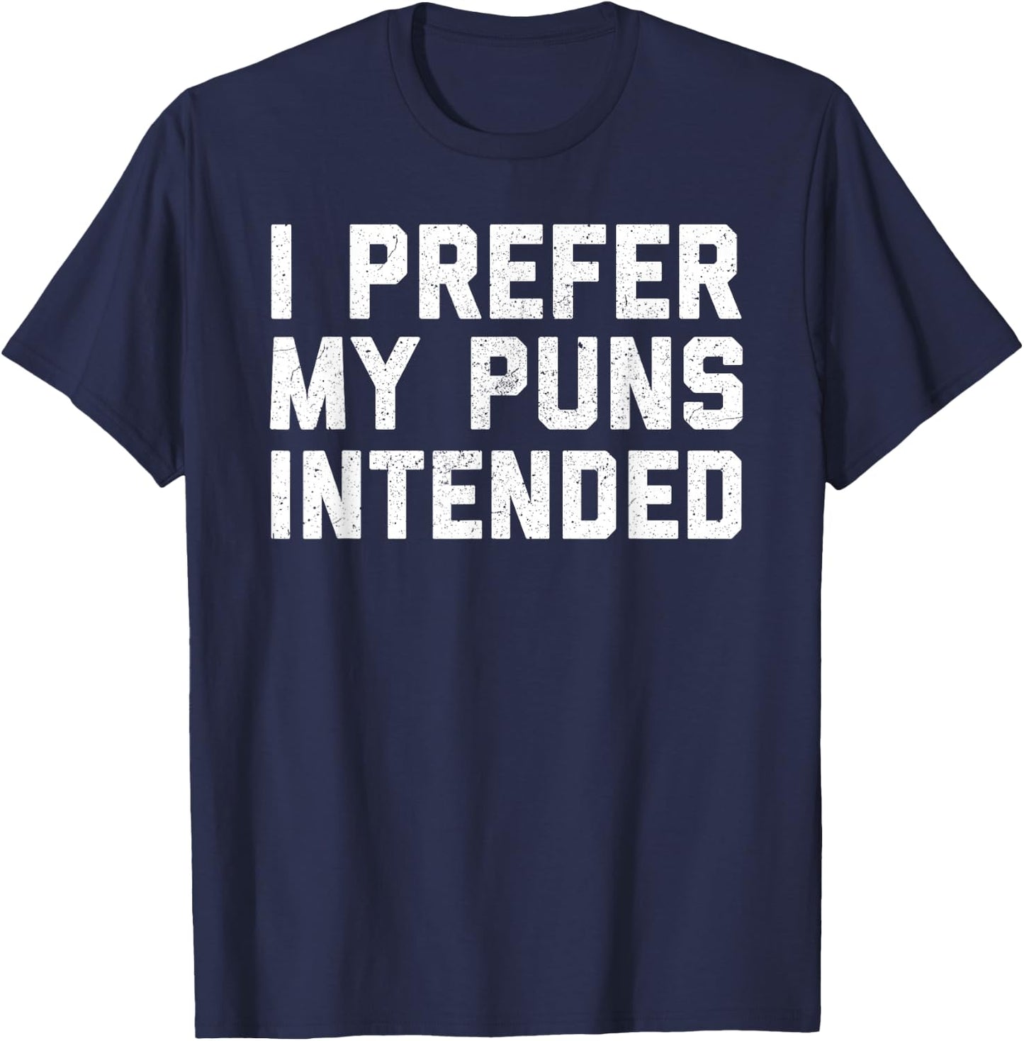 I Prefer My Puns Intended T-Shirt - T-Shirt | Navy