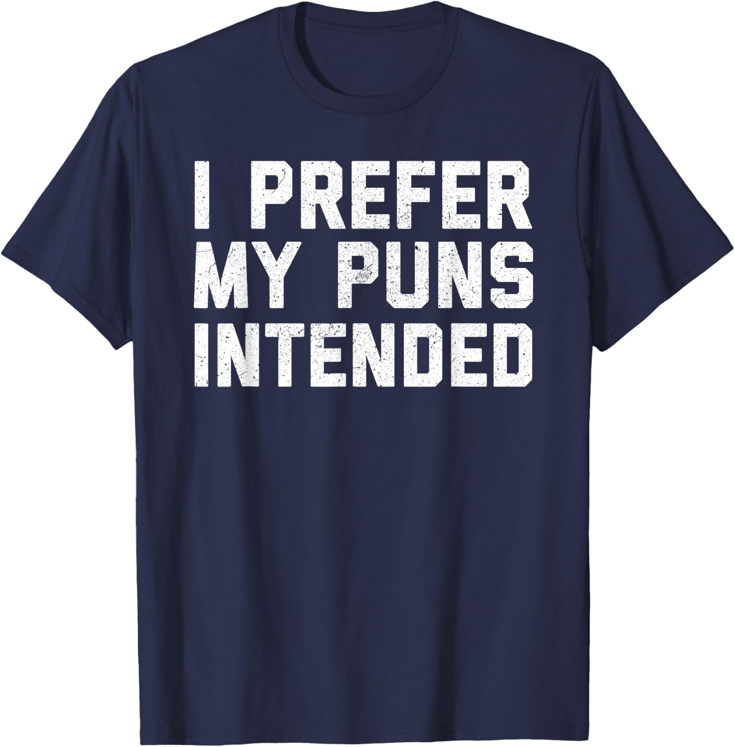 I Prefer My Puns Intended T-Shirt - T-Shirt | Navy