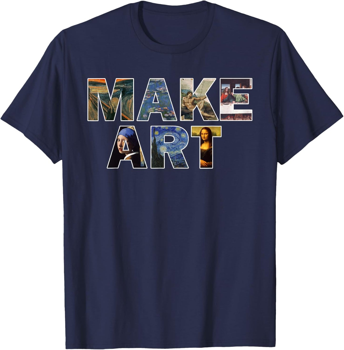 MAKE ART Fun Humor Artistic Painting Artsy Artist Gift T-Shirt - T-Shirt | Navy