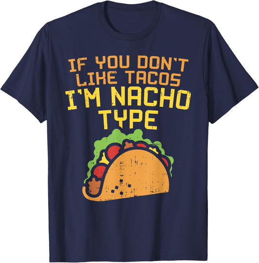 If You Dont Like Tacos Im Nacho Type Shirt Funny Tuesday T-Shirt - T-Shirt | Navy