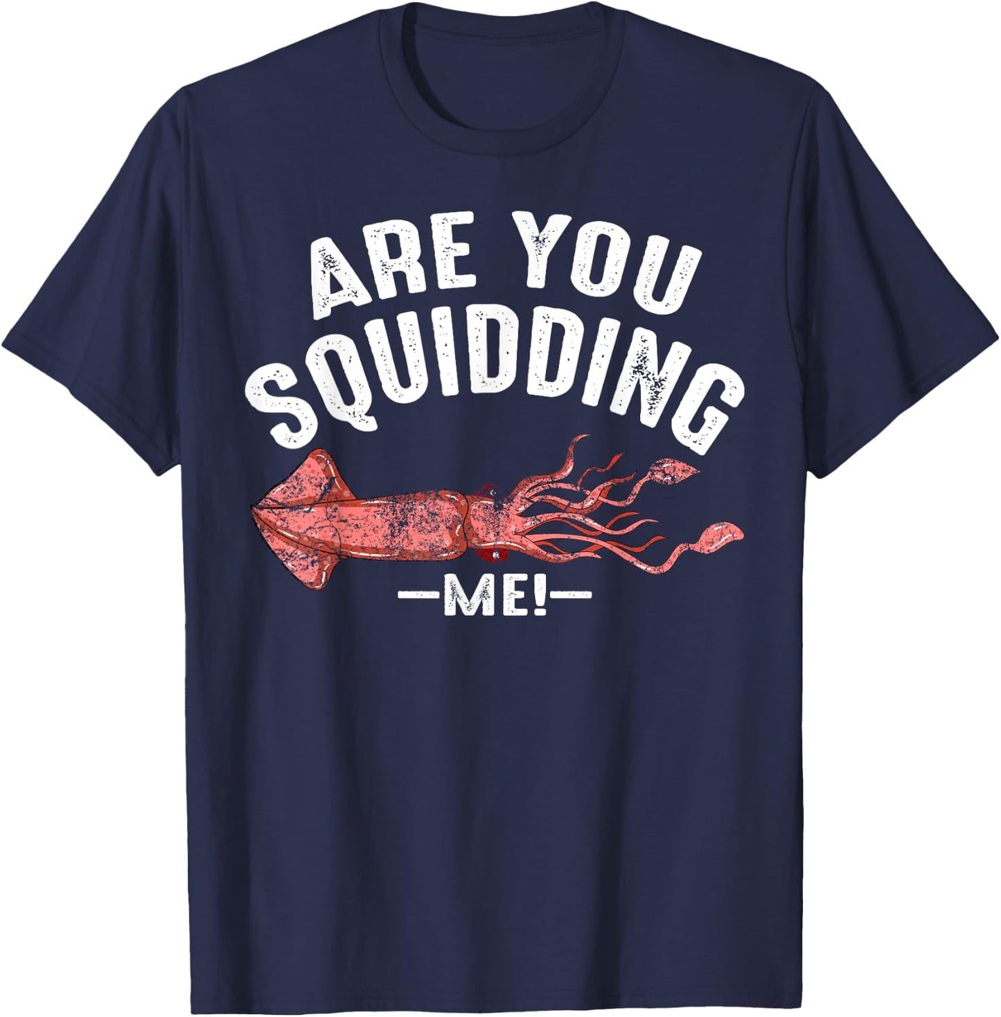 Cool Are You Squidding Me! | Funny Squid Fish Lover Gift T-Shirt - T-Shirt | Navy