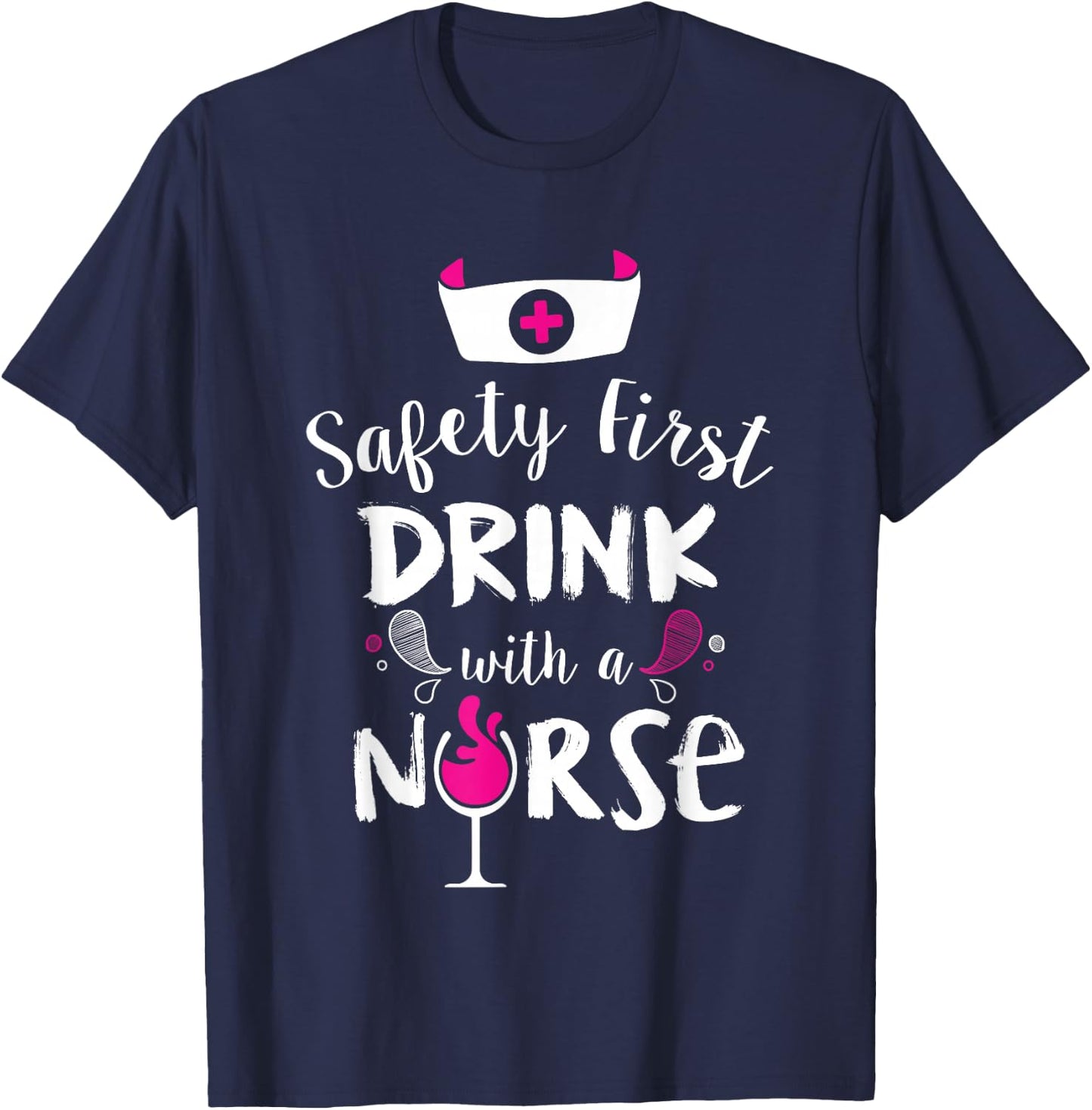 Safety First Drink With A Nurse T-Shirt - T-Shirt | Navy