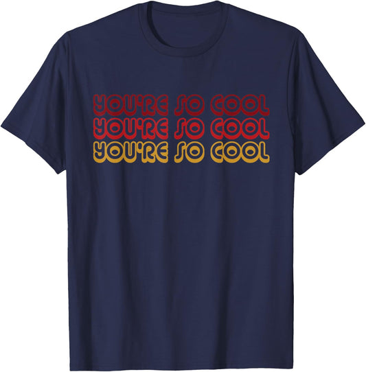 You're So Cool Retro Shirt T-Shirt - T-Shirt | Navy