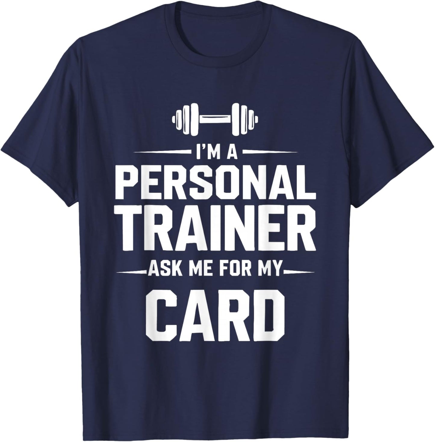 I'm A Personal Trainer Ask Me for My Card Fitness Coach Gym T-Shirt - T-Shirt | Navy