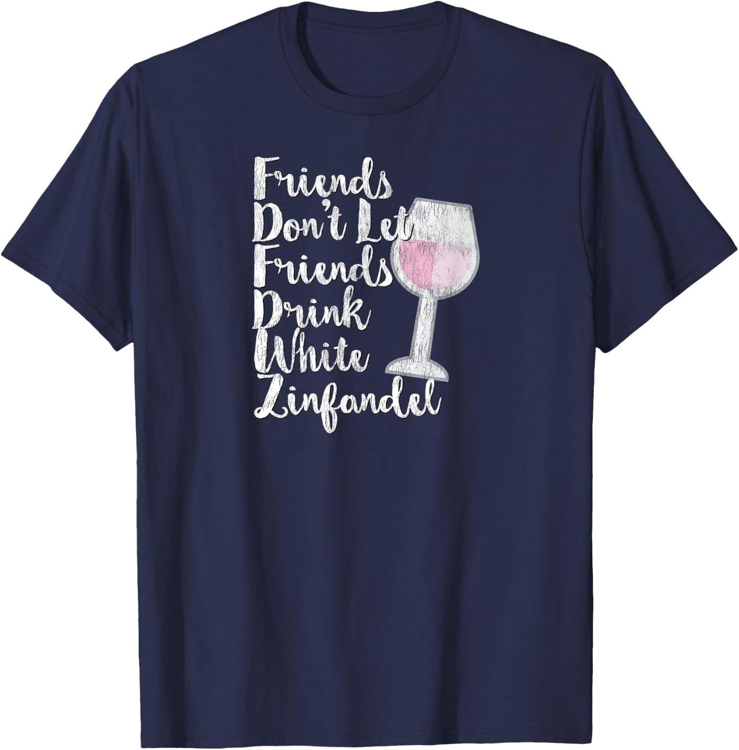 Wine Lover Sarcastic Don't Drink White Zinfandel T-Shirt - T-Shirt | Navy