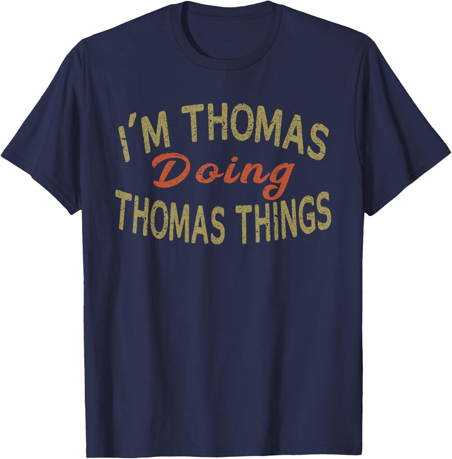 I'M THOMAS DOING THOMAS THINGS Funny Saying Gift T-Shirt - T-Shirt | Navy