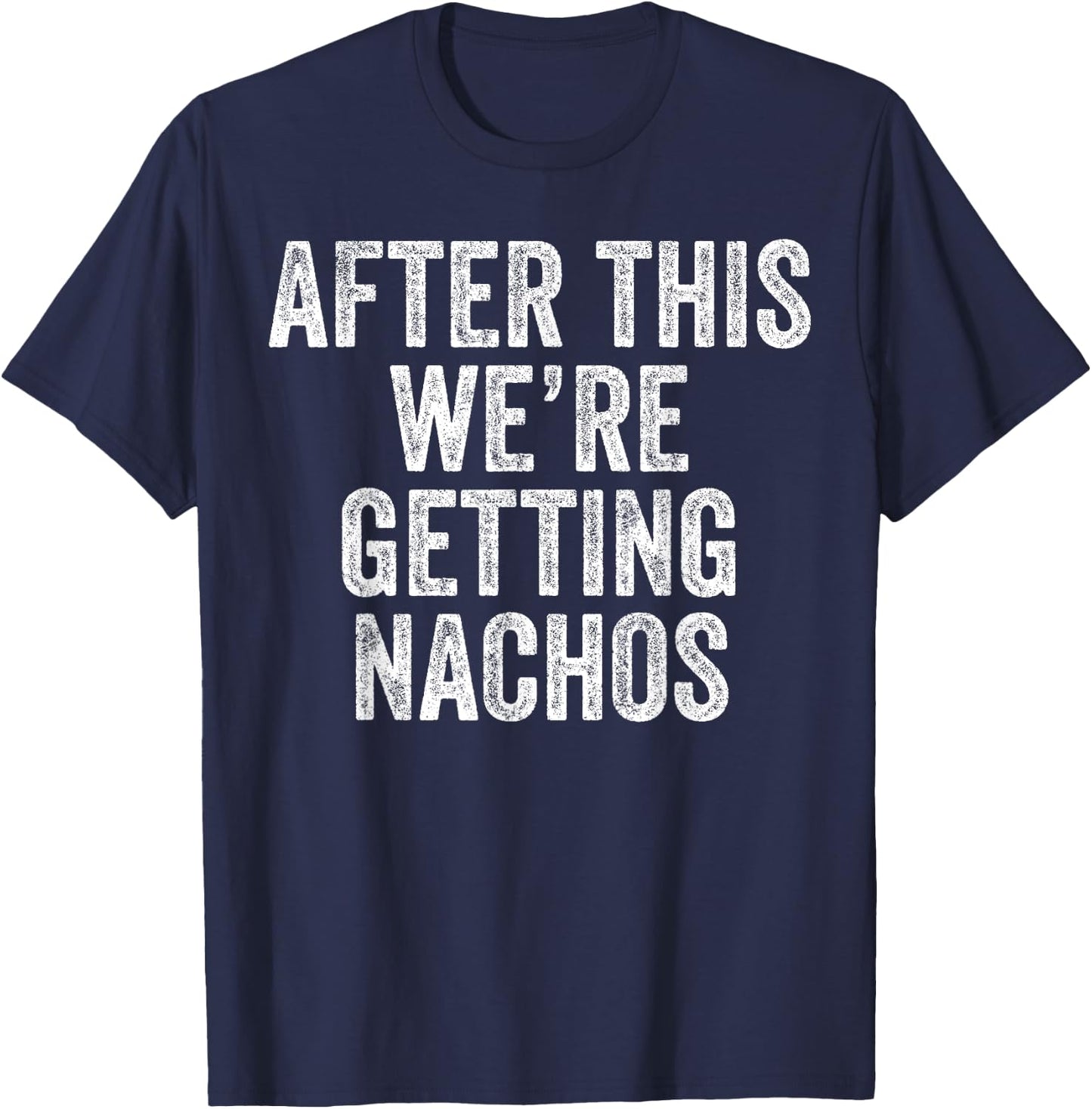 After This We're Getting Nachos Gym Humor Funny Workout T-Shirt - T-Shirt | Navy