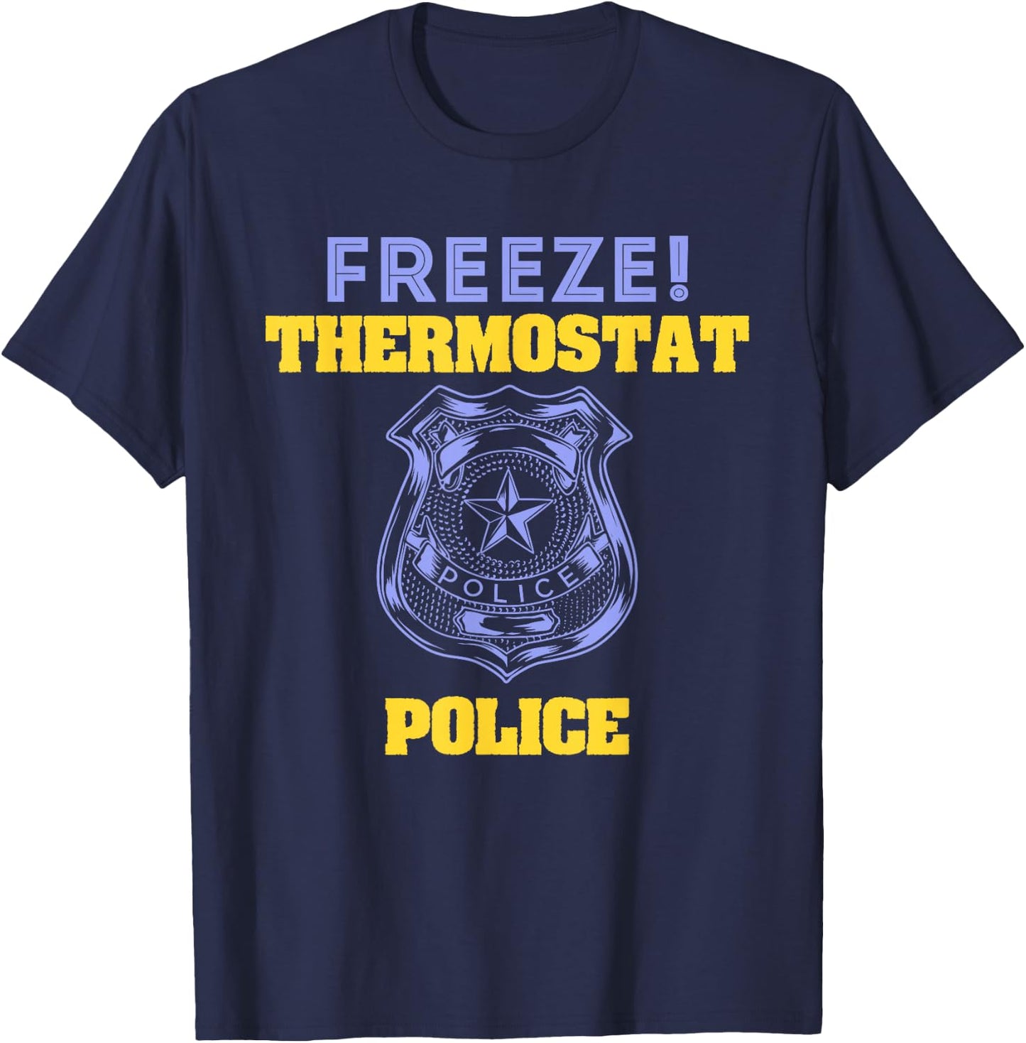 Funny Freeze! Thermostat Police Shirt T-Shirt - T-Shirt | Navy