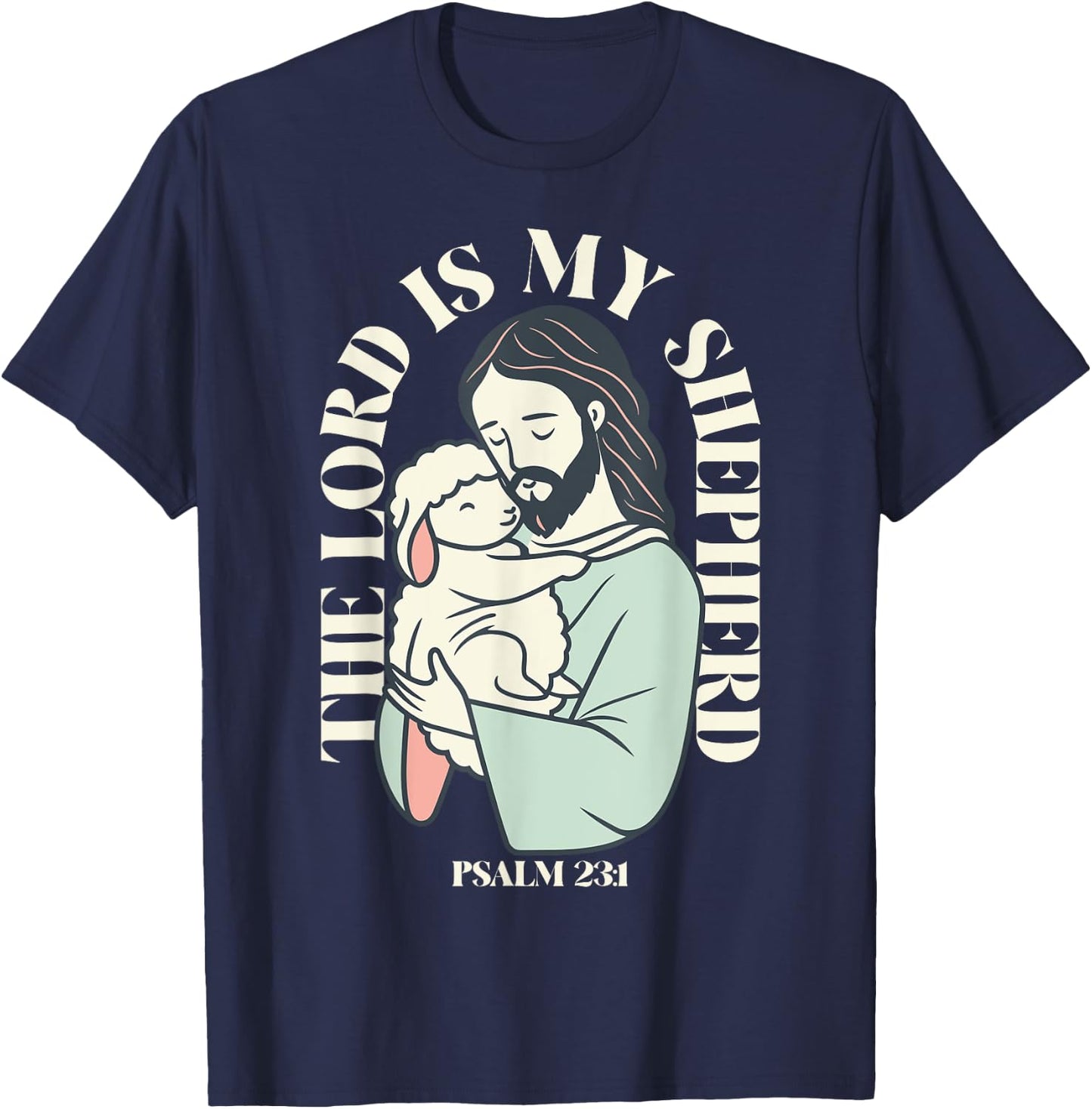 The Lord Is My Shepherd Christian Faith Bible Verse Psalm T-Shirt - T-Shirt | Navy