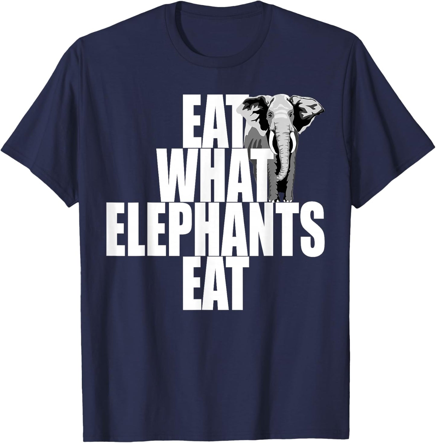 Eat What Elephants Eat Vegetarian Animal Lover Plants Vegan T-Shirt - T-Shirt | Navy