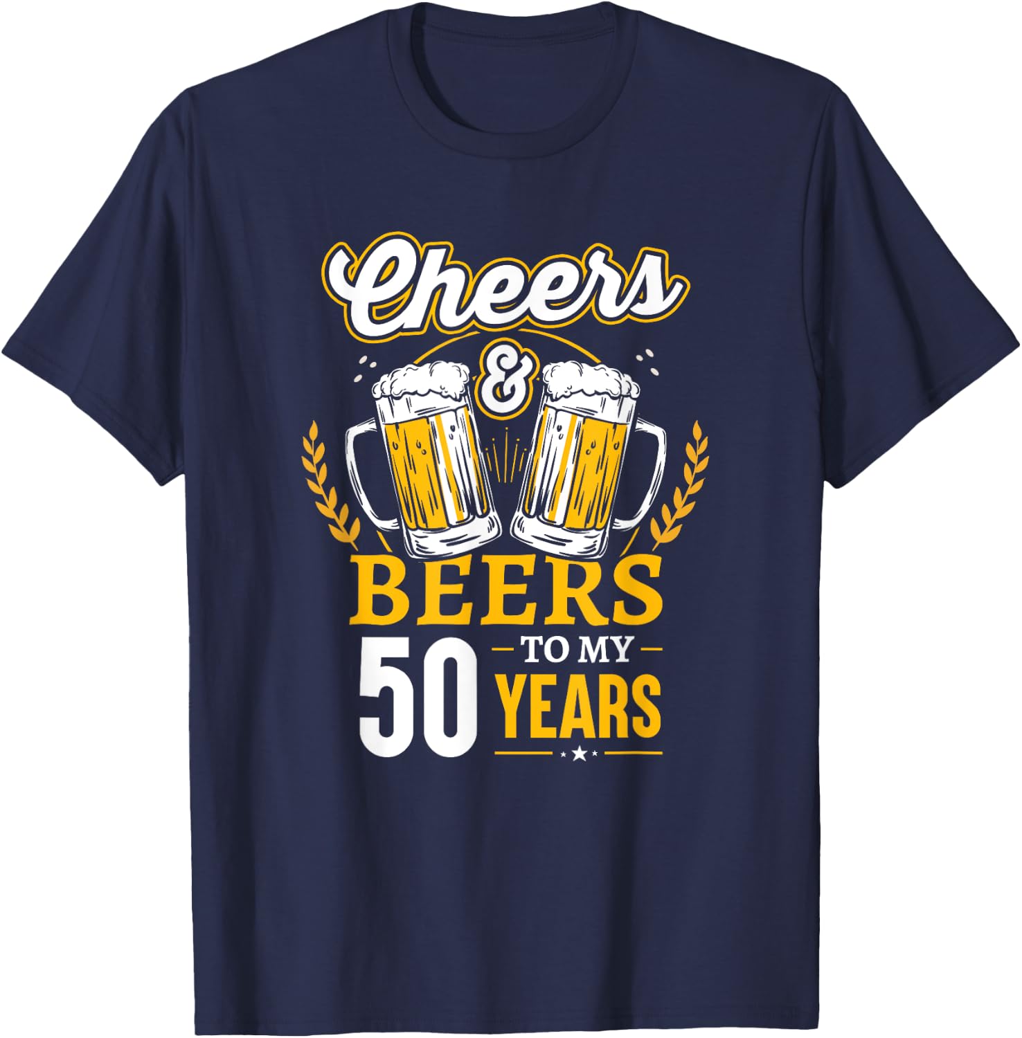 Cheers And Beers To My 50 Years 50th Birthday T-Shirt - T-Shirt | Navy