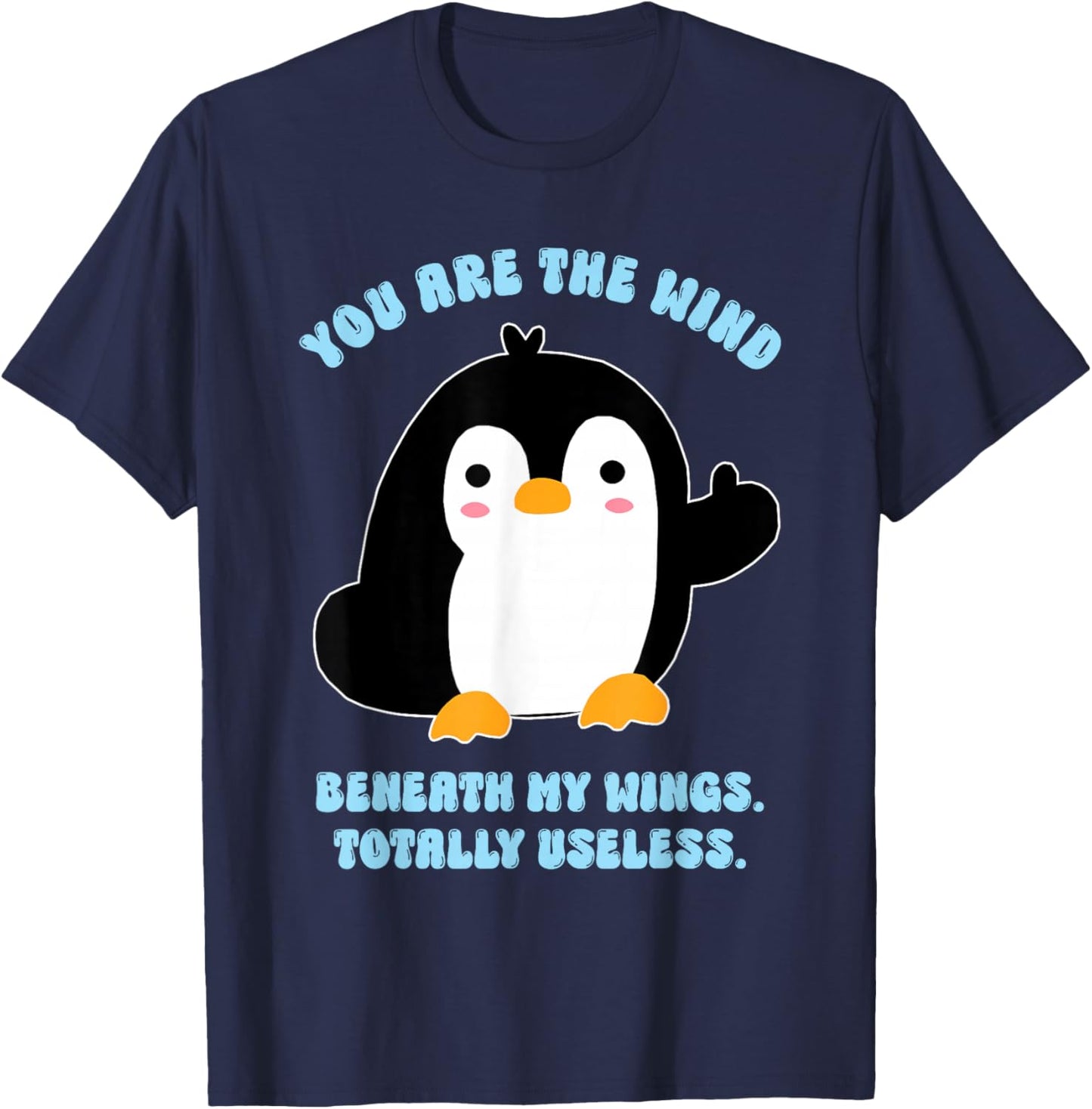 The Wind Beneath My Wings, Friend, Sarcastic T-Shirt - T-Shirt | Navy