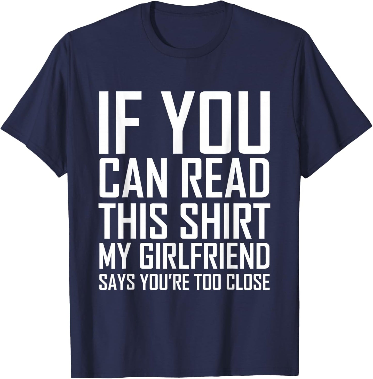 If You Can Read This My Girlfriend Says Too Close Shirt T-Shirt - T-Shirt | Navy