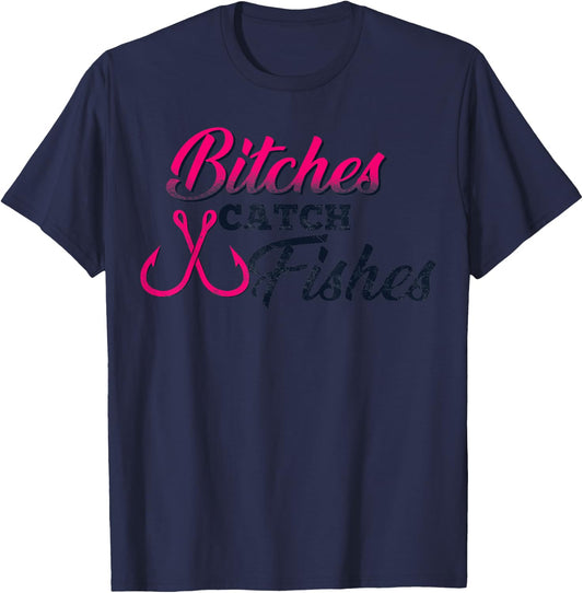 Bitches Catch Fishes | Funny Fishing t T-Shirt - T-Shirt | Navy