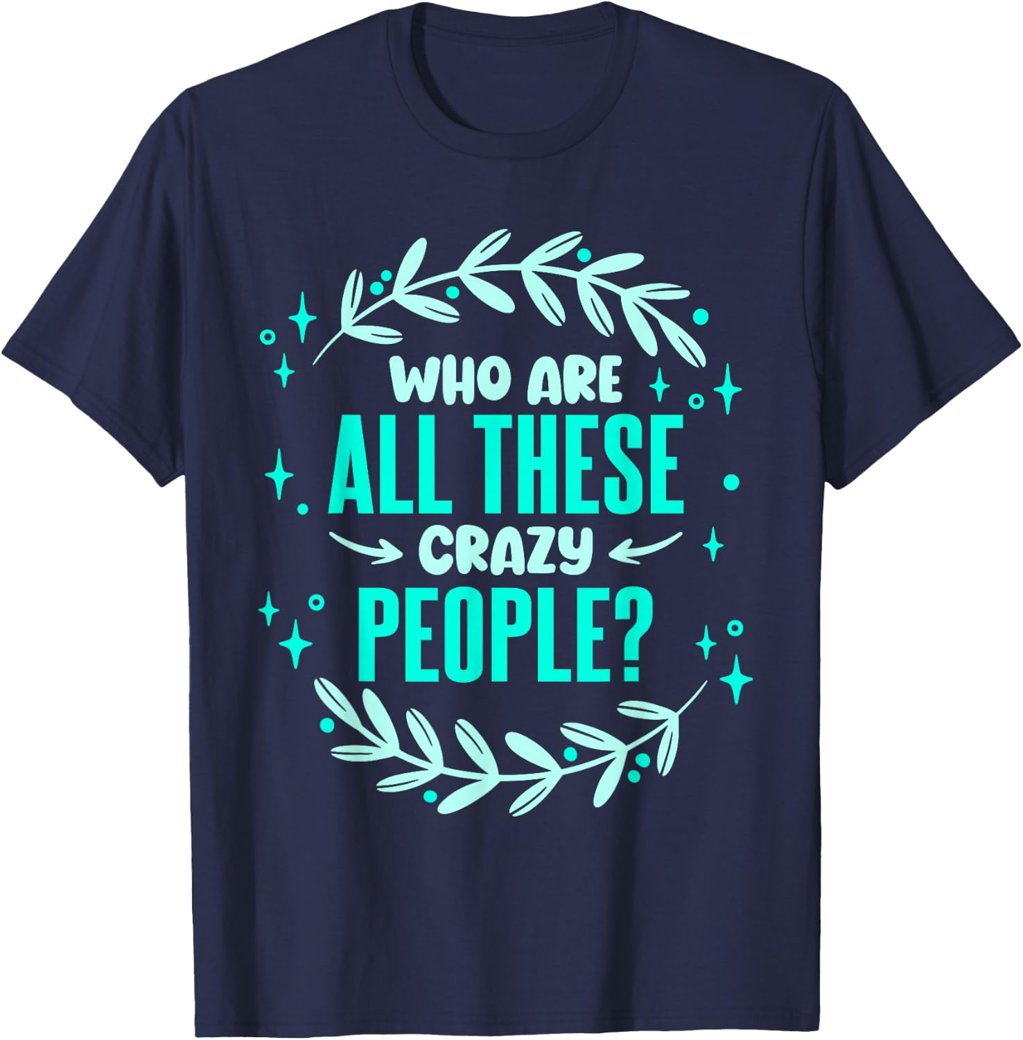 Family Reunion Who Are All These Crazy People Vacation T-Shirt - T-Shirt | Navy